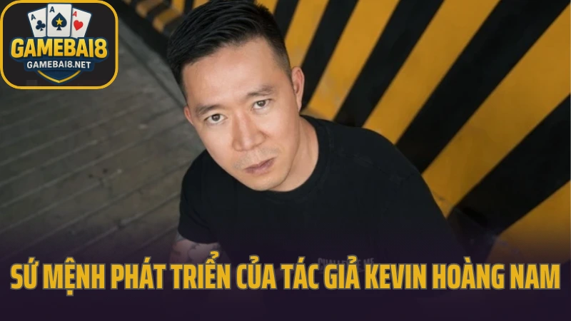 Tác giả kevin hoàng nam 3 Sứ mệnh phát triển của tác giả kevin hoàng nam