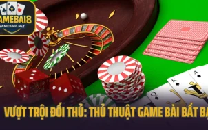 Vượt Trội Đối Thủ: Thủ Thuật Game Bài Bất Bại