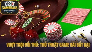 Vượt trội đối thủ: thủ thuật game bài bất bại