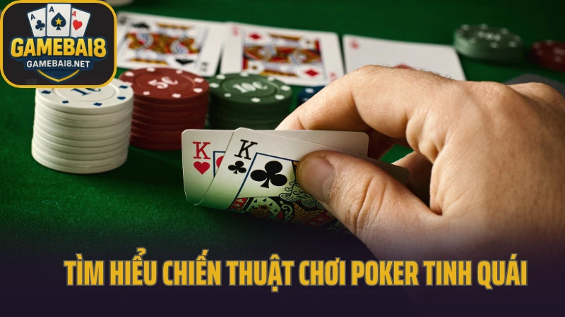 Chiến thuật bài liêng và poker linh hoạt tình huống 4 Tìm hiểu chiến thuật chơi poker tinh quái
