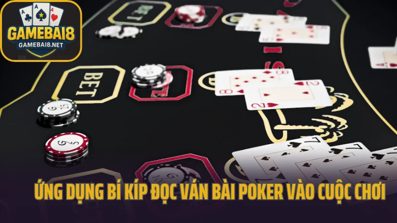 Bí kíp đọc ván bài poker không sai một nhịp từ chuyên gia 5 Ứng dụng bí kíp đọc ván bài poker vào cuộc chơi