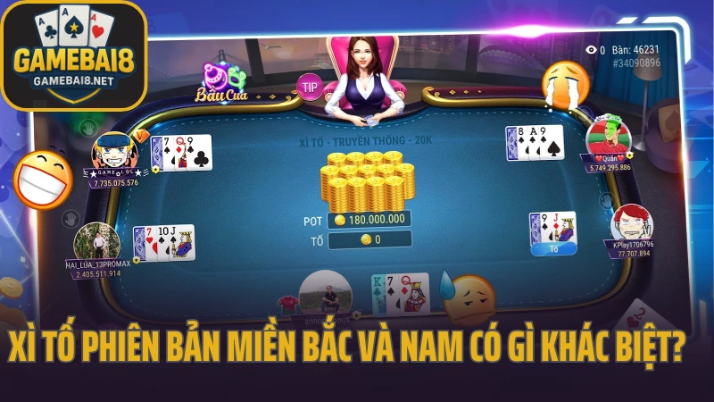Xì tố tựa game đấu trí được dân chuyên ưa thích 5 Xì tố phiên bản miền bắc và nam có gì khác biệt?