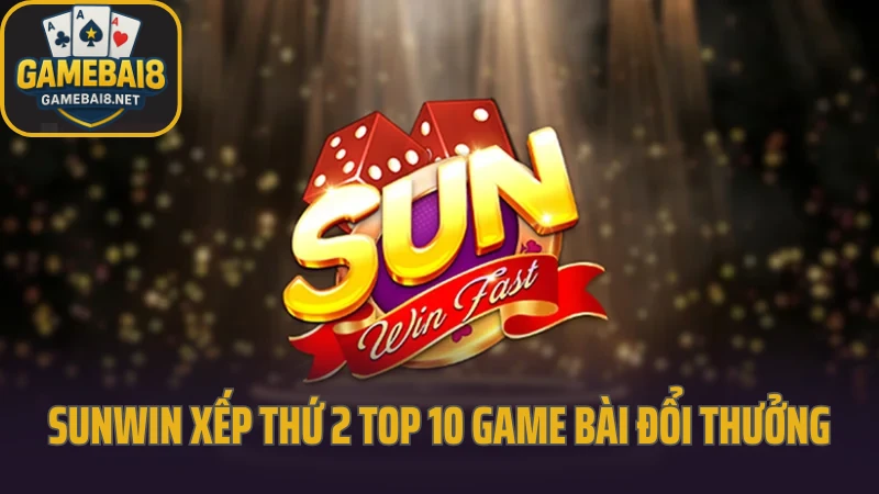 Game bài đổi thưởng – Top 10 Game Bài Đổi Thưởng Sunwin xếp thứ 2 trong top 10 game bài đổi thưởng